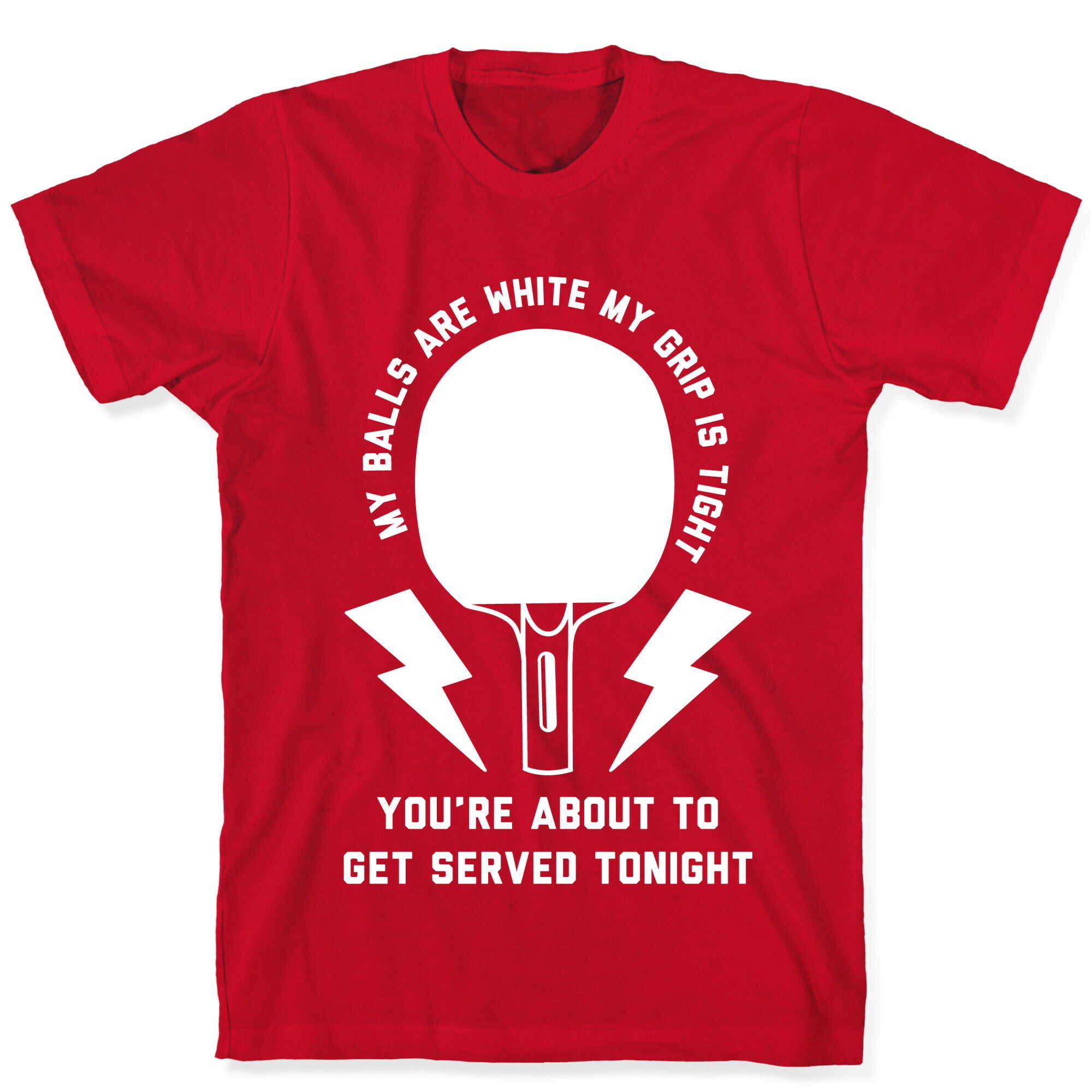 My Balls Are White My Grip is Tight Ping Pong T-Shirt
